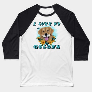 I LOVE MY GOLDEN Baseball T-Shirt